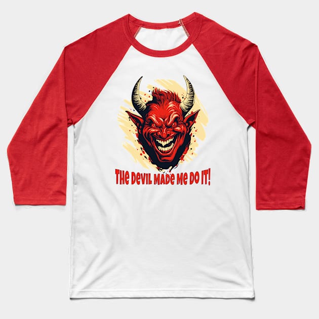 The Devil Made Me Do It! Baseball T-Shirt by Atomic Blizzard